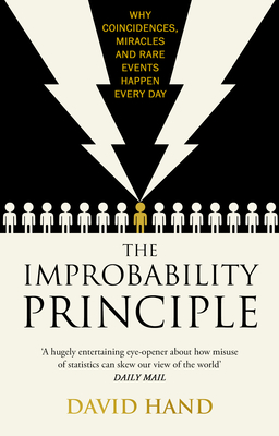 The Improbability Principle: Why coincidences, miracles and rare events happen all the time - Hand, David