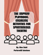 The Improv Playbook: Engaging Activities for Spontaneous Theatre