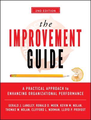 The Improvement Guide: A Practical Approach to Enhancing Organizational Performance - Langley, Gerald J, and Moen, Ronald D, and Nolan, Kevin M