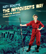 The Improviser's Way: A Longform Workbook