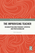 The Improvising Teacher: Reconceptualising Pedagogy, Expertise and Professionalism