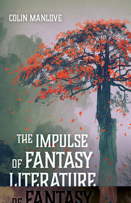 The Impulse of Fantasy Literature - Manlove, Colin N