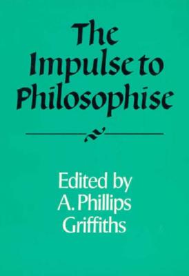 The Impulse to Philosophise - Griffiths, A. Phillips