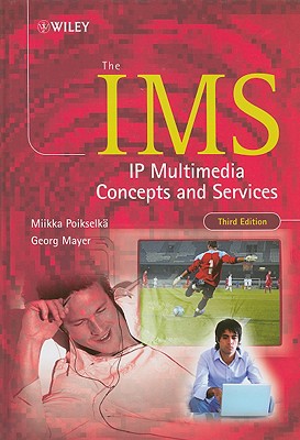 The IMS: IP Multimedia Concepts and Services - Poikselk, Miikka, and Mayer, Georg