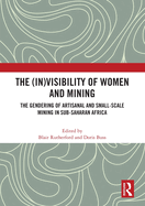 The (In)Visibility of Women and Mining: The Gendering of Artisanal and Small-Scale Mining in Sub-Saharan Africa