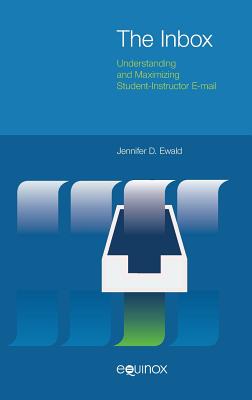 The Inbox: Understanding and Maximizing Student-Instructor E-mail - Ewald, Jennifer