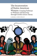 The Incarceration of Native American Women: Creating Pathways to Wellness and Recovery Through Gentle Action Theory
