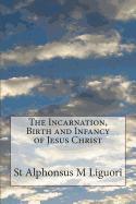 The Incarnation, Birth, and Infancy of Jesus Christ