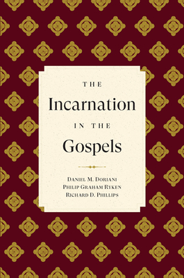 The Incarnation in the Gospels - Phillips, Richard D, and Ryken, Philip Graham, and Doriani, Daniel M