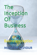 The Inception Of Business: Business Inception