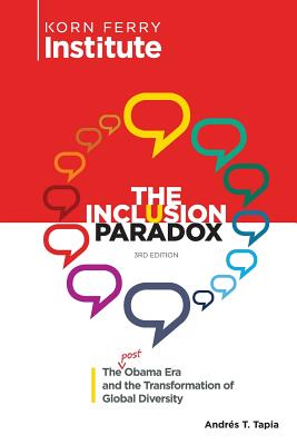 The Inclusion Paradox, 3rd Edition: The Post-Obama Era and the Transformation of Global Diversity - Tapia, Andres T