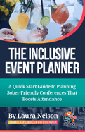 The Inclusive Event Planner: A Quick Guide to Planning Sober - Friendly Conferences That Boost Attendance