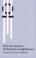 The Inclusive Hebrew Scriptures: The Writings, Volume III