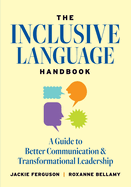 The Inclusive Language Handbook: A Guide to Better Communication and Transformational Leadership, Easterseals UCP Nonprofit Edition
