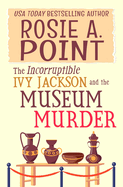 The Incorruptible Ivy Jackson and the Museum Murder: An Amateur Sleuth Cozy Mystery