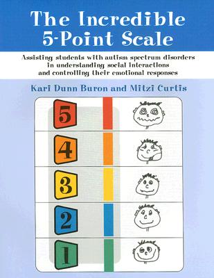 The Incredible 5-Point Scale: Assisting Students with Autism Spectrum Disorders in Understanding Social Interactions and Controlling Their Emotional Responses - Buron, Kari Dunn, and Curtis, Mitzi