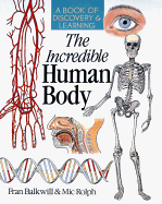 The Incredible Human Body: A Book of Discovery & Learning - Balkwill, Fran, and Rolph, MIC