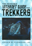 The Incredible Internet Guide for Trekkers - Flowers, James R, and Weber, Peter J (Editor)