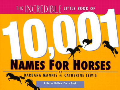 The Incredible Little Book of 10,001 Names for Horses - Mannis, Barbara, and Lewis, Catherine