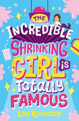 The Incredible Shrinking Girl is Totally Famous - Kuenzler, Lou