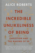The Incredible Unlikeliness of Being: Evolution and the Making of Us