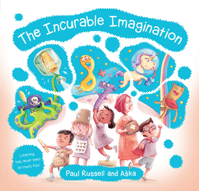 The Incurable Imagination: Learning has never been so much fun! - Russell, Paul, and Aska