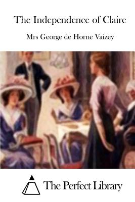 The Independence of Claire - The Perfect Library (Editor), and Vaizey, Mrs George De Horne