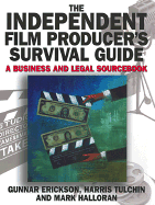 The Independent Film Producer's Survival Guide: A Business and Legal Sourcebook - Erickson, Gunnar, and Erickson, J Gunnar, and Tulchin, Harris