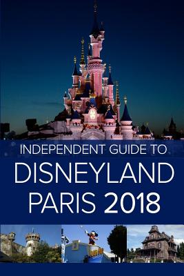 The Independent Guide to Disneyland Paris 2018 - Costa, G