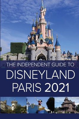The Independent Guide to Disneyland Paris 2021 - Costa, G