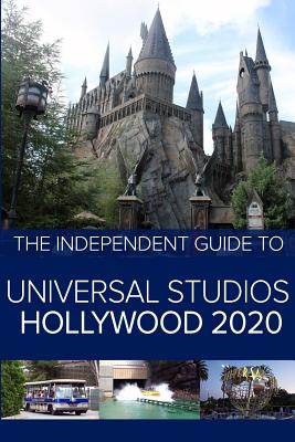 The Independent Guide to Universal Studios Hollywood 2020: A travel guide to California's popular theme park - Costa, G