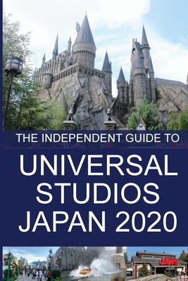 The Independent Guide to Universal Studios Japan 2020 - Costa, G