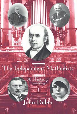 The Independent Methodists: A History - Dolan, John