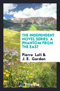 The Independent Novel Series. a Phantom from the East