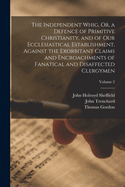 The Independent Whig, Or, a Defence of Primitive Christianity, and of Our Ecclesiastical Establishment, Against the Exorbitant Claims and Encroachments of Fanatical and Disaffected Clergymen; Volume 2