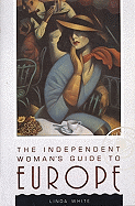 The Independent Woman's Guide to Europe - White, Linda