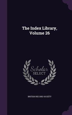 The Index Library, Volume 26 - British Record Society (Creator)