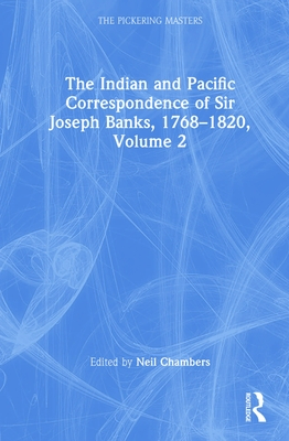 The Indian and Pacific Correspondence of Sir Joseph Banks, 1768-1820, Volume 2 - Chambers, Neil