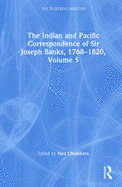 The Indian and Pacific Correspondence of Sir Joseph Banks, 1768-1820, Volume 5