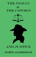 The Indian And The Cowboy And Justice