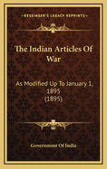 The Indian Articles of War: As Modified Up to January 1, 1895 (1895)