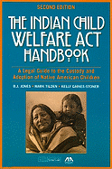 The Indian Child Welfare ACT Handbook: A Legal Guide to the Custody and Adoption of Native American Children