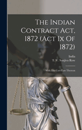 The Indian Contract Act, 1872 (act Ix Of 1872): With The Case-law Thereon