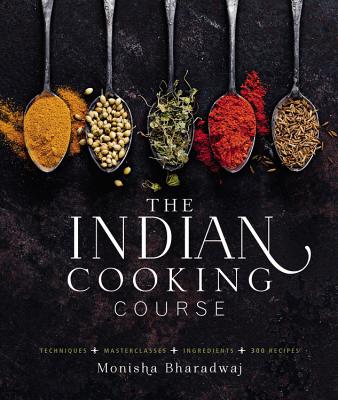 The Indian Cooking Course: Techniques - Masterclasses - Ingredients - 300 Recipes - Bharadwaj, Monisha