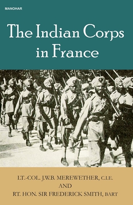 The Indian Corps in France - Merewether, J W B, and Smith, Frederick