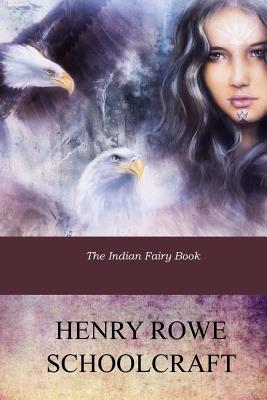 The Indian Fairy Book - Schoolcraft, Henry Rowe