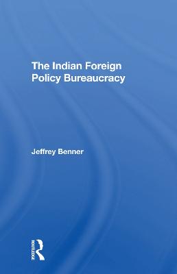 The Indian Foreign Policy Bureaucracy - Benner, Jeffrey