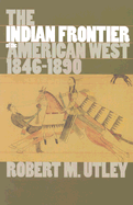 The Indian Frontier of the American West, 1846-1890 - Utley, Robert M