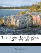 The Indian Law Reports: Calcutta Series