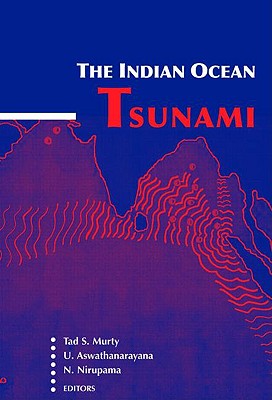 The Indian Ocean Tsunami - Murty, Tad S (Editor), and Aswathanarayana, U (Editor), and Nirupama, Niru (Editor)